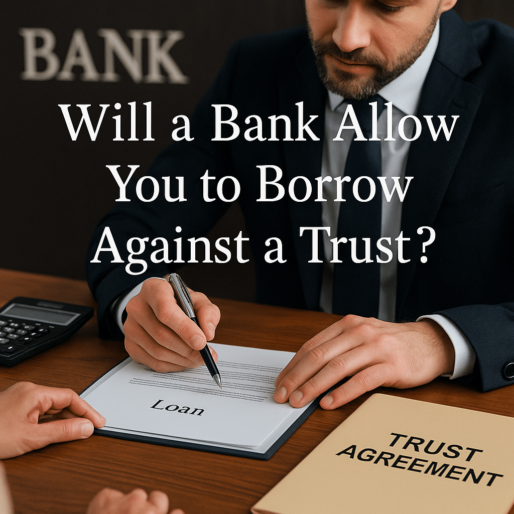 Will a Bank Allow You to Borrow Against a Trust